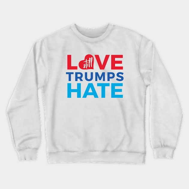 Love Still Trumps Hate Crewneck Sweatshirt by creativecurly